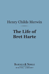 Cover The Life of Bret Harte (Barnes & Noble Digital Library)