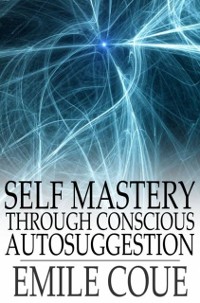 Cover Self Mastery through Conscious Autosuggestion