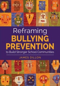 Cover Reframing Bullying Prevention to Build Stronger School Communities
