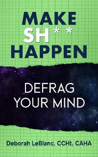 Cover Make Sh*t Happen--Defrag Your Mind