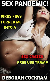 Cover Sex Pandemic! Virus FU69 Turned Me Into A Sex-Crazed Free Use Tramp
