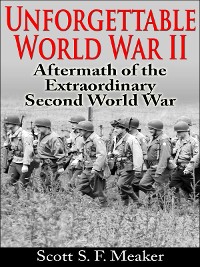 Cover Unforgettable World War II: Aftermath of the Extraordinary Second World War