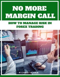 Cover No More Margin Calls - How to Manage Risk In Forex Trading