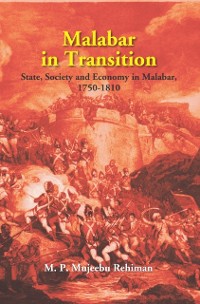 Cover Malabar in Transition State, Society and Economy in Malabar, (1750-1810)