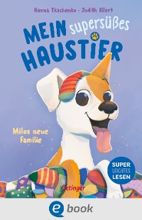 Cover Mein supersüßes Haustier. Milos neue Familie