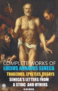 Cover Complete Works of Lucius Annaeus Seneca.  Illustrated