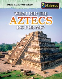 Cover What Did the Aztecs Do For Me?