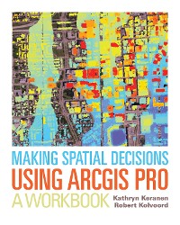 Cover Making Spatial Decisions Using ArcGIS Pro