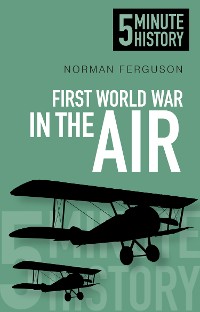 Cover First World War in the Air: 5 Minute History