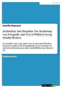 Cover Architektur und Baupläne. Die Beziehung von Fotografie und Text in Wilfried Georg Sebalds Werken