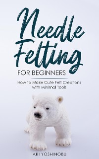 Cover Needle Felting for Beginners