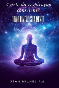 Cover A arte da Respiração Consciente - Como Limpar sua Mente