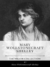 Cover Mary Wollstonecraft Shelley – The Major Collection