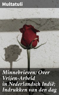 Cover Minnebrieven; Over Vrijen-Arbeid in Nederlandsch Indië; Indrukken van den dag