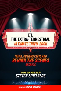 Cover E.T. The Extra-Terrestrial - Ultimate Trivia Book: Trivia, Curious Facts And Behind The Scenes Secrets Of The Film Directed By Steven Spielberg