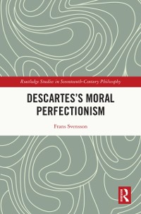 Cover Descartes’s Moral Perfectionism