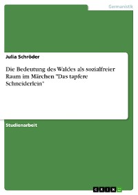 Cover Die Bedeutung des Waldes als sozialfreier Raum im Märchen "Das tapfere Schneiderlein"