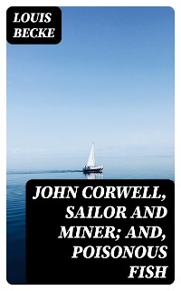 Cover John Corwell, Sailor And Miner; and, Poisonous Fish