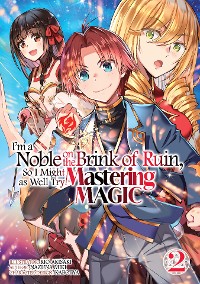 Cover I'm a Noble on the Brink of Ruin, So I Might as Well Try Mastering Magic (Manga): Volume 2