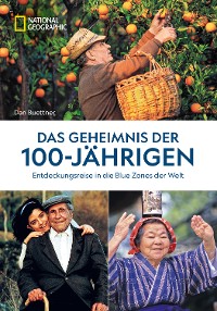 Cover Das Geheimnis der 100-Jährigen: Entdeckungsreise in die Blue Zones der Welt