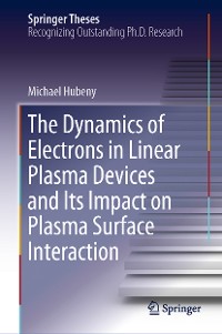 Cover The Dynamics of Electrons in Linear Plasma Devices and Its Impact on Plasma Surface Interaction