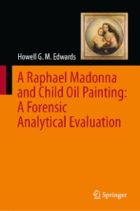 Cover A Raphael Madonna and Child Oil Painting:  A Forensic Analytical Evaluation