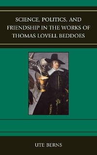 Cover Science, Politics, and Friendship in the Works of Thomas Lovell Beddoes