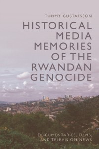 Cover Historical Media Memories of the Rwandan Genocide