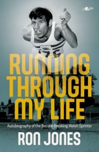 Cover Running Through My Life - Autobiography of the Record-Breaking Welsh Sprinter