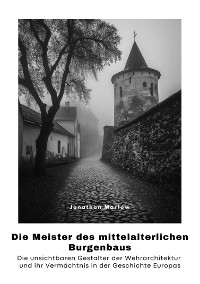 Cover Die Meister des  mittelalterlichen  Burgenbaus