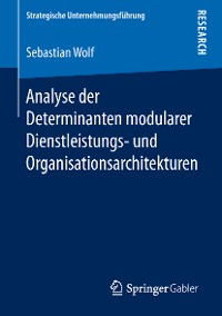 Cover Analyse der Determinanten modularer Dienstleistungs- und Organisationsarchitekturen