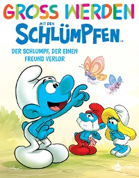 Cover Groß werden mit den Schlümpfen: Der Schlumpf, der einen Freund verloren hat