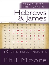 Cover Straight to the Heart of Hebrews and James