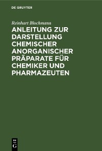 Cover Anleitung zur Darstellung chemischer anorganischer Präparate für Chemiker und Pharmazeuten