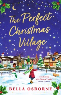 Cover The Perfect Christmas Village : An Absolutely Feel-Good Festive Treat to Curl Up with This Christmas