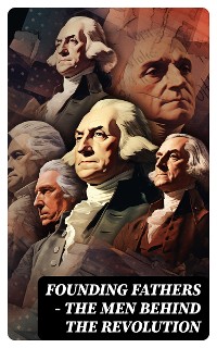 Cover FOUNDING FATHERS – The Men Behind the Revolution