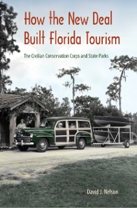 Cover How the New Deal Built Florida Tourism