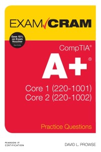 Cover CompTIA A+ Practice Questions Exam Cram Core 1 (220-1001) and Core 2 (220-1002)