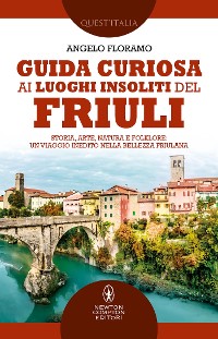 Cover Guida curiosa ai luoghi insoliti del Friuli