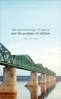Cover The Epistemology of Desire and the Problem of Nihilism