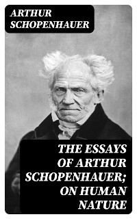 Cover The Essays of Arthur Schopenhauer; On Human Nature