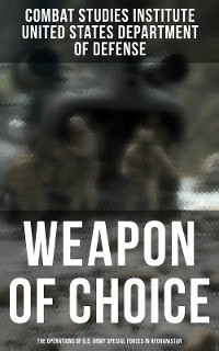 Cover Weapon of Choice: The Operations of U.S. Army Special Forces in Afghanistan