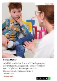 Cover AD(H)S und/oder Trauma? Überlegungen zur Differentialdiagnostik, Komorbiditäten und möglichen Konsequenzen für therapeutische Interventionen