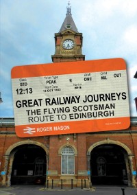 Cover Great Railway Journeys: The Flying Scotsman Route to Edinburgh