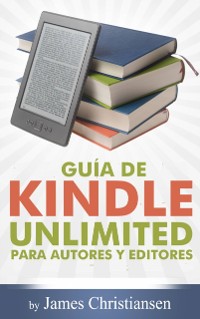 Cover Guía de Kindle Unlimited para autores y editores