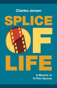 Cover Splice of Life: A Memoir in 13 Film Genres
