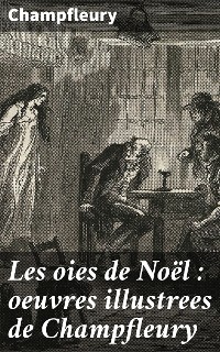 Cover Les oies de Noël : oeuvres illustrees de Champfleury