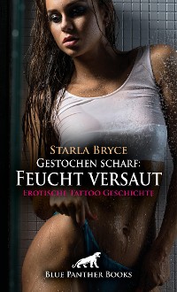 Cover Gestochen scharf: Feucht versaut | Erotische Tattoo Geschichte