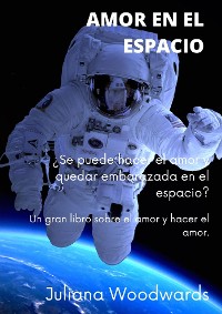 Cover Amor en el espacio: ¿Se puede hacer el amor y quedar embarazada en el espacio?  Un gran libro sobre el amor y hacer el amor.