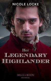 Cover Her Legendary Highlander (Mills & Boon Historical) (Lovers and Legends, Book 13)
